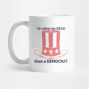 I'd rather be DEAD than a DEMOCRAT Mug